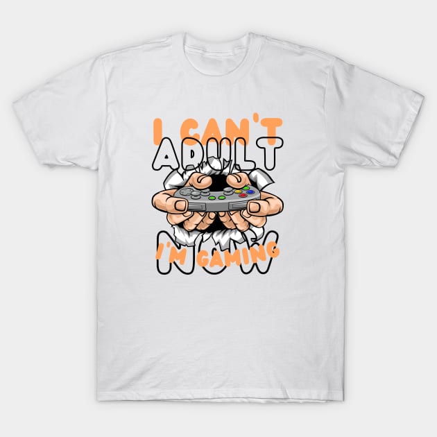 I CAN'T ADULT NOW I'M GAMING T-Shirt by Dogyy ART